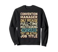 Wizard Job Title Quote - Funny Convention Manager Sweatshirt
