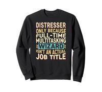 Wizard Job Title Quote - Funny Distresser Sweatshirt