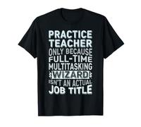 Wizard Job Title Quote - Funny Practice Teacher T-Shirt