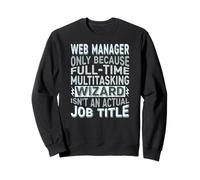 Wizard Job Title Quote - Funny Web Manager Sweatshirt