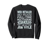 Wizard Job Title Quote - Funny Web Retailer Sweatshirt