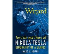Wizard: The Life And Times Of Nikola Tesla : Biography of a Genius