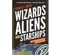 Wizards, Aliens, and Starships: Physics and Math in Fantasy and Science Fiction