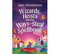 Wizards, Heists and Other Ways to Steal a Spellbook : A cosy bookish fantasy adventure