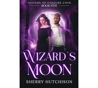 Wizard's Moon: Sisters of Conjure Cove: 5