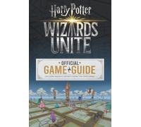 Wizards Unite: The Official Game Guide