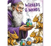 Wizards & Wands: 75 Magical Scenes to Color: From Apprentice to Archmage-Bring the Magic to Life