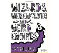 Wizards, Werewolves and Weird Engines (Brunel University Anthology Series)