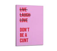 WJCSZS Live Laugh Love Don't Be A Cunt Funny Wall Art Posters Premium Canvas Wall Art Stunning Landscape，Cityscape, And Classic Movie Modern Home Decor Art Prints For Living Room And Bed Room16x24inc