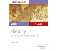 WJEC A-level History Student Guide Unit 4: Nazi Germany c.1933-1945
