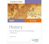 WJEC AS-level History Student Guide Unit 2: Weimar and its challenges c.1918-1933