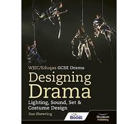 WJEC/Eduqas GCSE Drama Designing Drama Lighting, Sound, Set & Costume Design
