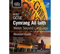 WJEC GCSE Cymraeg Ail Iaith Welsh Second Language: Revision Guide (Language Skills and Practice)