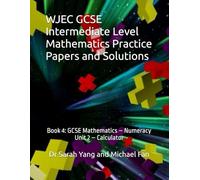 WJEC GCSE Intermediate Level Mathematics Practice Papers and Solutions: Book 4: GCSE Mathematics - Numeracy (Unit 2 - Calculator)