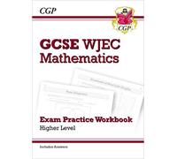 WJEC GCSE Maths Exam Practice Workbook: Higher (includes Answers): (CGP GCSE Wales)