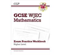 WJEC GCSE Maths Exam Practice Workbook: Higher (includes Answers): for the 2027 and 2028 exams