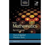 WJEC Mathematics for A2 Level: Pure and Applied Practice Tests