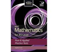 WJEC Mathematics for AS Level: Pure & Applied Practice Tests
