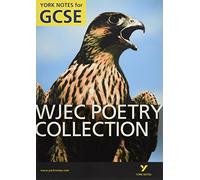 WJEC Poetry Collection: York Notes GCSE (Grades A*-G)