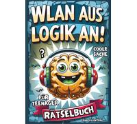 WLAN AUS - LOGIK AN!: Perfektes Geschenk für Teenager: Das coole Rätselbuch, die Teenies feiern: Denkrätsel, Wortsuche, Logikrätsel, Sudoku, Labyrinthe