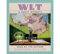 WLT: A Radio Romance: Written by Garrison Keillor, 2006 Edition, (Abridged) Publisher: HighBridge Audio [Audio CD]