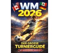 WM 2026 - Spielplan, Tipps & Turnierguide: Das persönliche Begleitbuch zur Fußball-Weltmeisterschaft