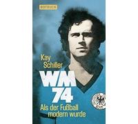 WM 74 Als der Fussball modern wurde