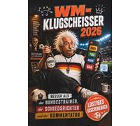 WM-Klugscheisser 2026: Besser als der Bundestrainer, der Schiedsrichter und der Kommentator | Das lustige Geschenk- und Mitmachbuch für Männer, die beim Fussball alles besser wissen
