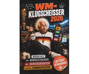 WM-Klugscheisser 2026: Besser als der Bundestrainer, der Schiedsrichter und der Kommentator | Das lustige Geschenk- und Mitmachbuch für Männer, die beim Fussball alles besser wissen