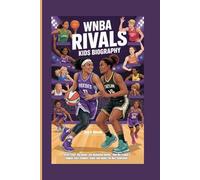 WNBA RIVALS KIDS BIOGRAPHY: Fierce Faces, Big Games, and Basketball Battles - How the League’s Biggest Stars Compete, Clash, and Inspire the Next Generation