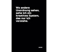 Wo andere Unordnung sehen, sehe ich ein kreatives System, das nur ich verstehe.: Notizbuch mit witzigem Spruch! DIN A5 | Softcover | 100 linierte ... Gedanken | Büro, Schule, Universität, Hobby