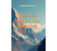 Wo das Leben neu beginnt: eine Geschichte von Mut, Leben, Sterben und der Kraft weiter zu gehen (Wege des Neubeginns)