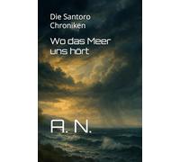 Wo das Meer uns hört: Die Santoro Chroniken