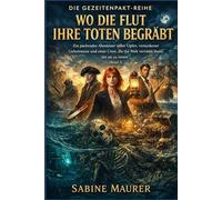 Wo die Flut ihre Toten begräbt: Ein packendes Abenteuer voller Opfer, versunkener Geheimnisse und einer Crew, die die Welt verraten muss, um sie zu retten (Band 3) (Die Gezeitenpakt-Reihe)