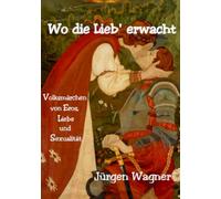 Wo die Lieb' erwacht: Volksmärchen von Eros, Liebe und Sexualität