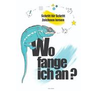 Wo fange ich an?: Schritt für Schritt Zeichnen lernen