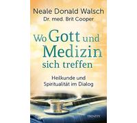Wo Gott und Medizin sich treffen: Heilkunde und, Walsch, Cooper, Gorden.