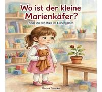 Wo ist der kleine Marienkäfer?: Finde ihn mit Mika im Kindergarten - Ein liebevolles Mutmachbuch für sensible Kinder über Mut, Geborgenheit und das Gefühl dazuzugehören. Für Kinder ab 2 Jahren