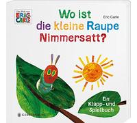 Wo ist die kleine Raupe Nimmersatt?: Ein Klapp- und Spielbuch