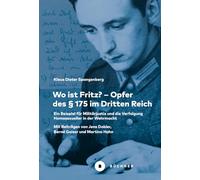 Wo ist Fritz? - Opfer des § 175 im Dritten Reich: Ein Beispiel für Militärjustiz und die Verfolgung Homosexueller in der Wehrmacht