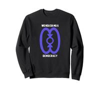 Wo Nsa Da Mu A Democracy, Participatory Government Sweatshirt