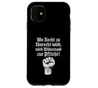 Wo Recht zu Unrecht wird, wird Widerstand zu Pflicht Case for iPhone 11