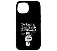Wo Recht zu Unrecht wird, wird Widerstand zu Pflicht Case for iPhone 15