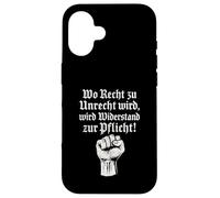 Wo Recht zu Unrecht wird, wird Widerstand zu Pflicht Case for iPhone 16