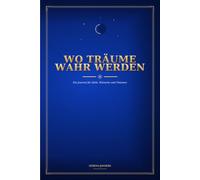 Wo Träume wahr werden: Träumen, Planen, Reflektieren, Erleben
