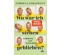 Wo war ich stehen geblieben?: Grubeleien und Ge, Stratmann, Cordula-Cord PB.