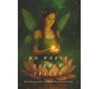 Wo Worte Farben tragen: Ein achtsames Mal- und Journalingbuch für die Seele