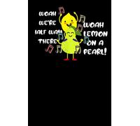 Woah We're Half Way There. Woah Lemon On A Pear: notebook gift ,Blank lined Notebook,110 Pages, Size 6x9"