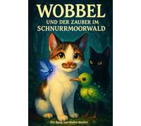 Wobbel und der Zauber im Schnurrmoorwald (Magische Tiergeschichten, zum Träumen und Lernen.)