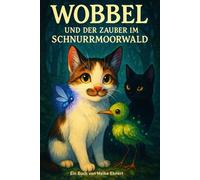 Wobbel und der Zauber im Schnurrmoorwald (Magische Tiergeschichten, zum Träumen und Lernen.)